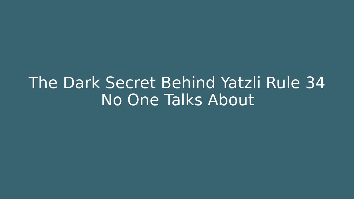 The Dark Secret Behind Yatzli Rule 34 No One Talks About
