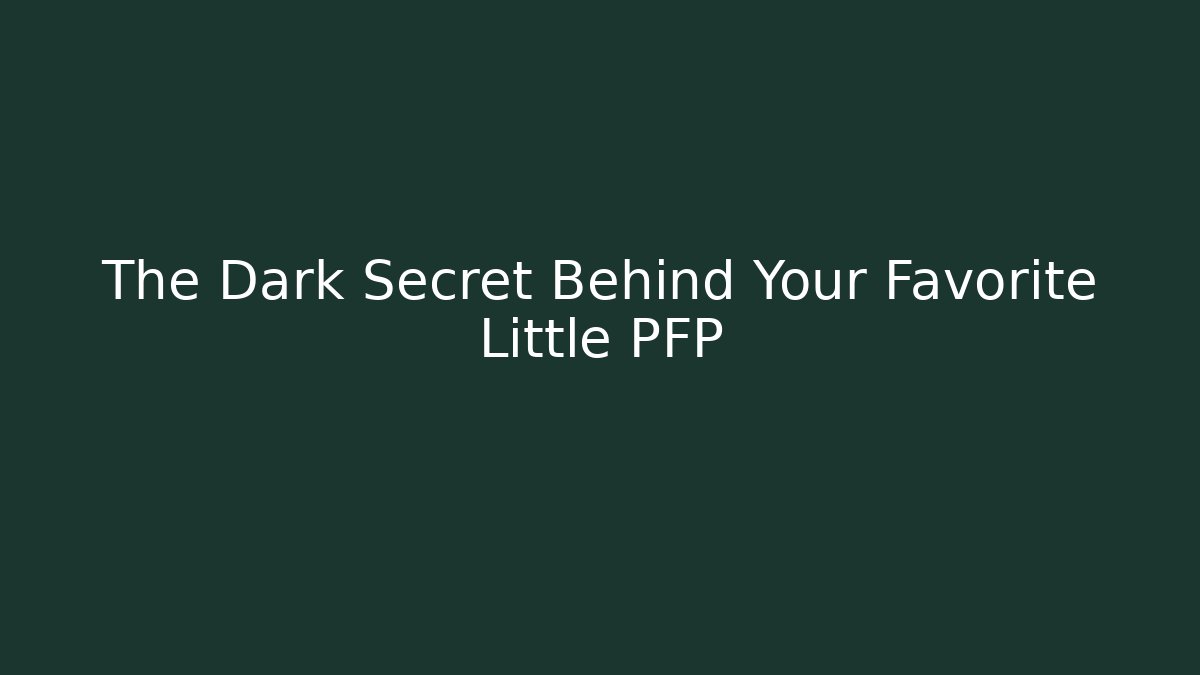 The Dark Secret Behind Your Favorite Little PFP