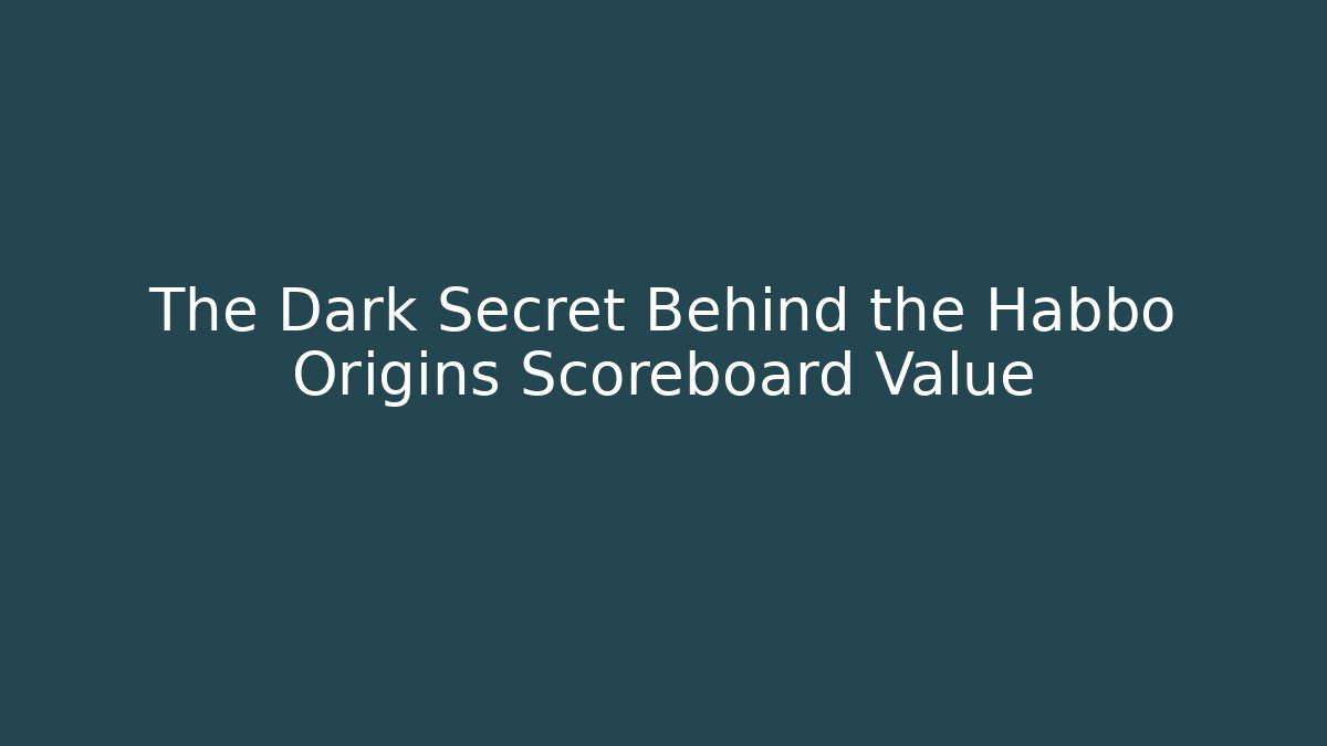 The Dark Secret Behind the Habbo Origins Scoreboard Value