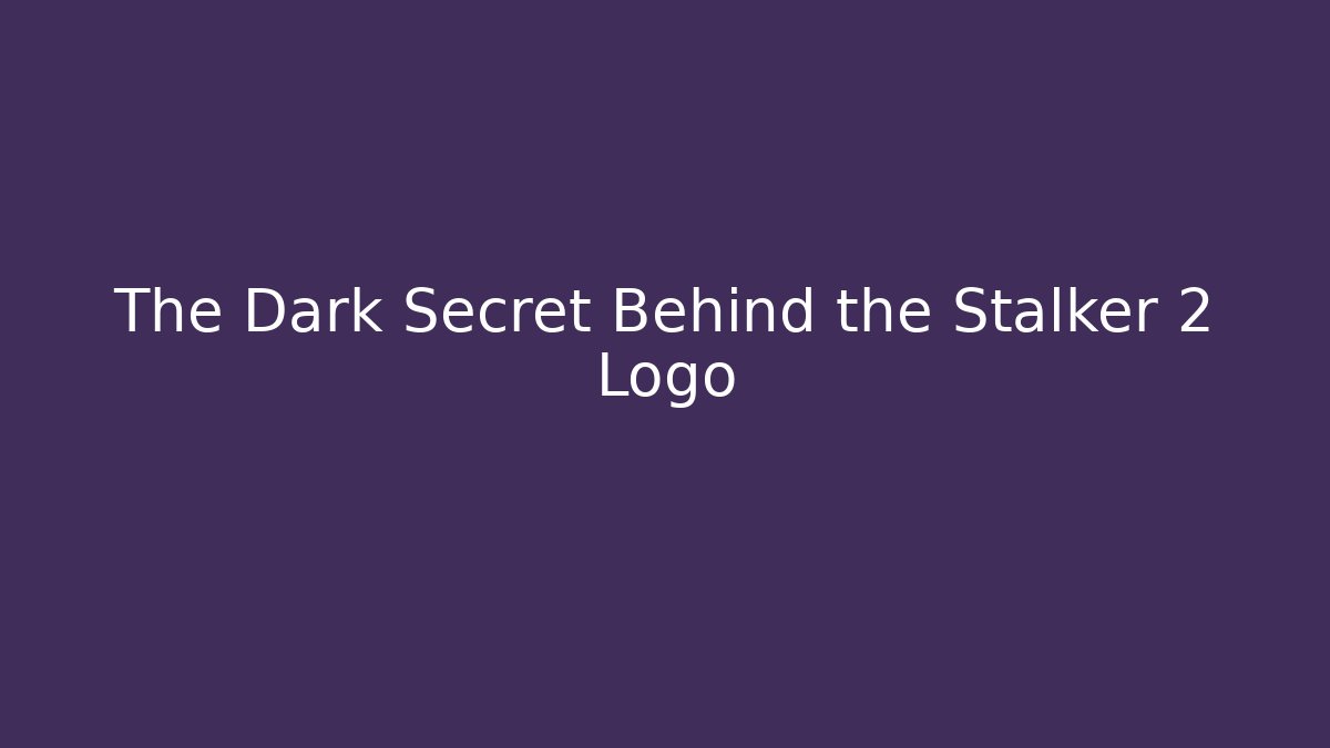 The Dark Secret Behind the Stalker 2 Logo