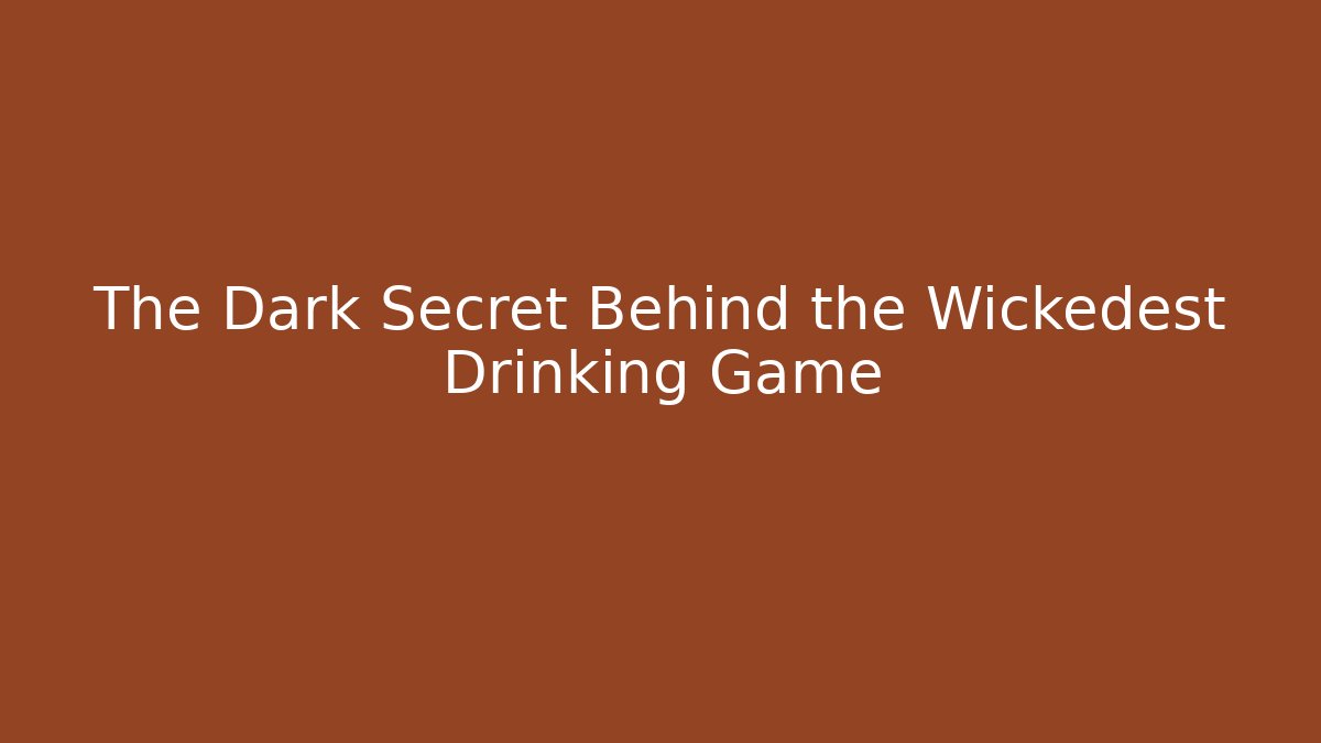 The Dark Secret Behind the Wickedest Drinking Game