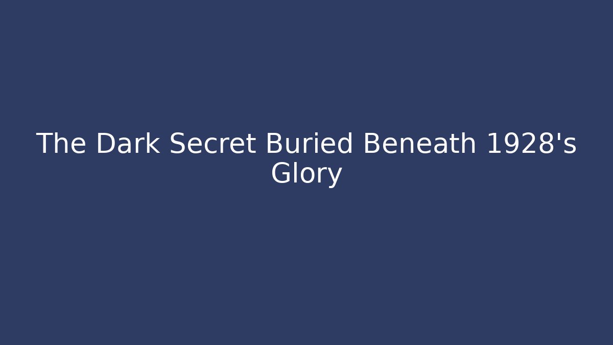 The Dark Secret Buried Beneath 1928's Glory - Critter Realm