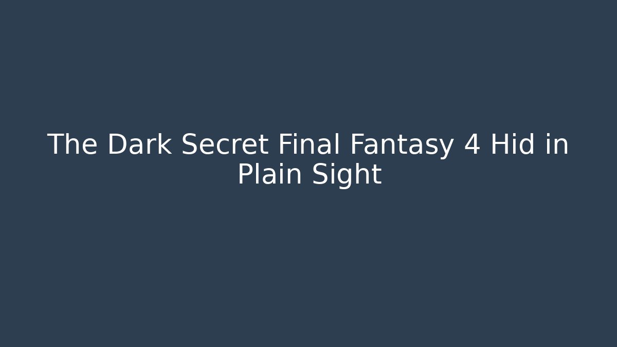 The Dark Secret Final Fantasy 4 Hid in Plain Sight - Critter Realm