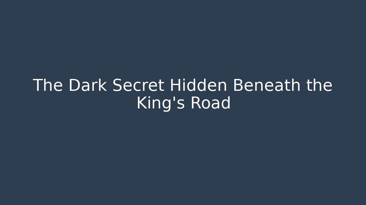 The Dark Secret Hidden Beneath the King’s Road - Critter Realm