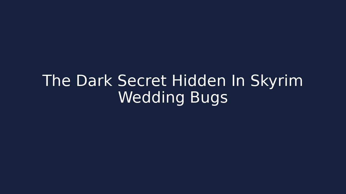 The Dark Secret Hidden In Skyrim Wedding Bugs