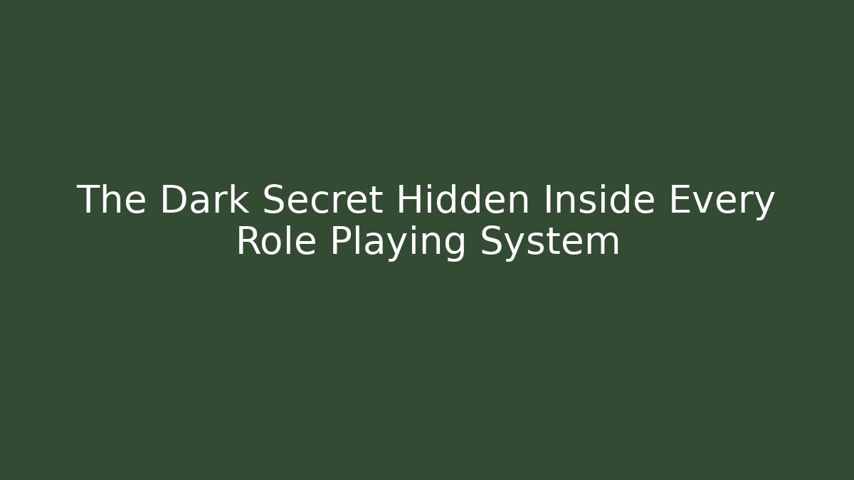 The Dark Secret Hidden Inside Every Role Playing System