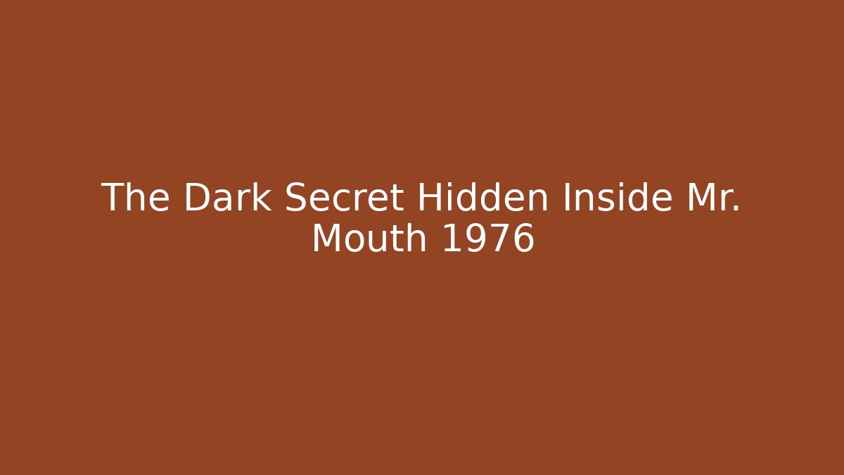 The Dark Secret Hidden Inside Mr. Mouth 1976 - Critter Realm