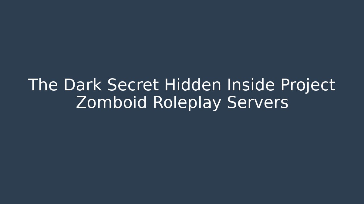 The Dark Secret Hidden Inside Project Zomboid Roleplay Servers