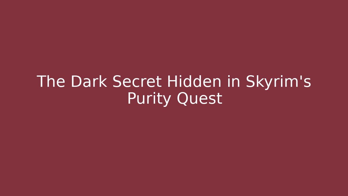 The Dark Secret Hidden in Skyrim’s Purity Quest