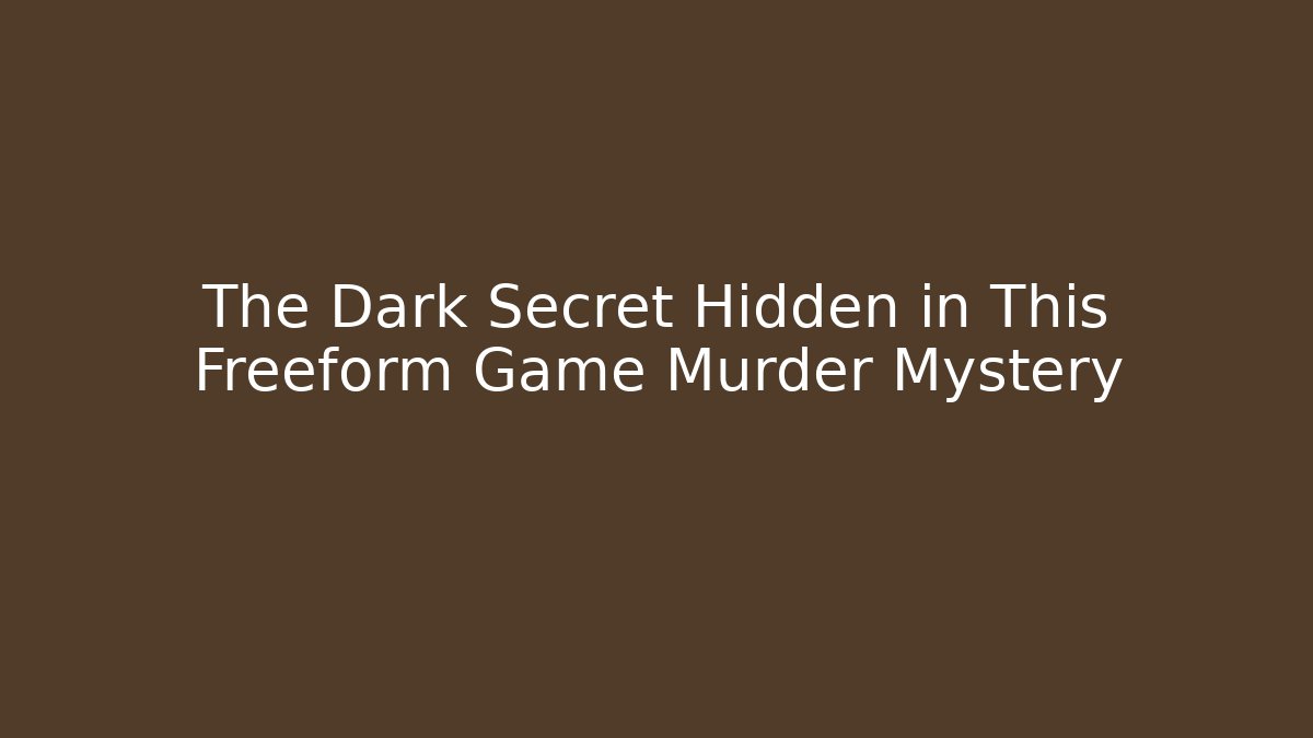 The Dark Secret Hidden in This Freeform Game Murder Mystery