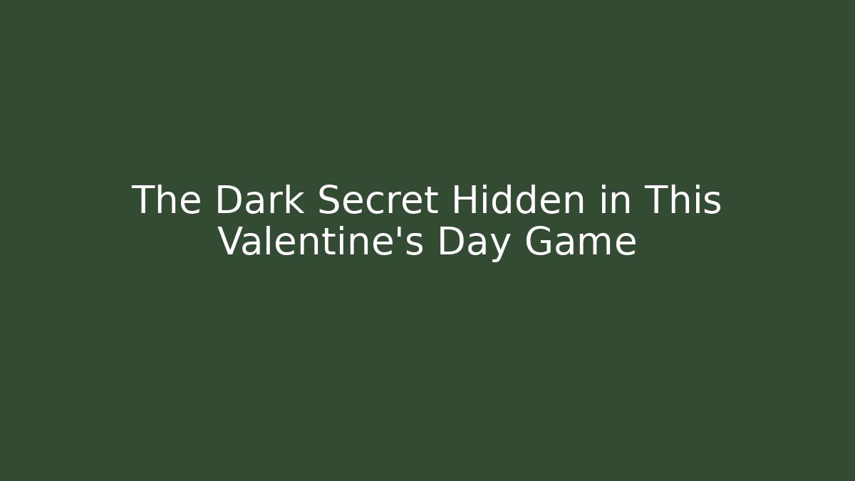 The Dark Secret Hidden in This Valentine's Day Game