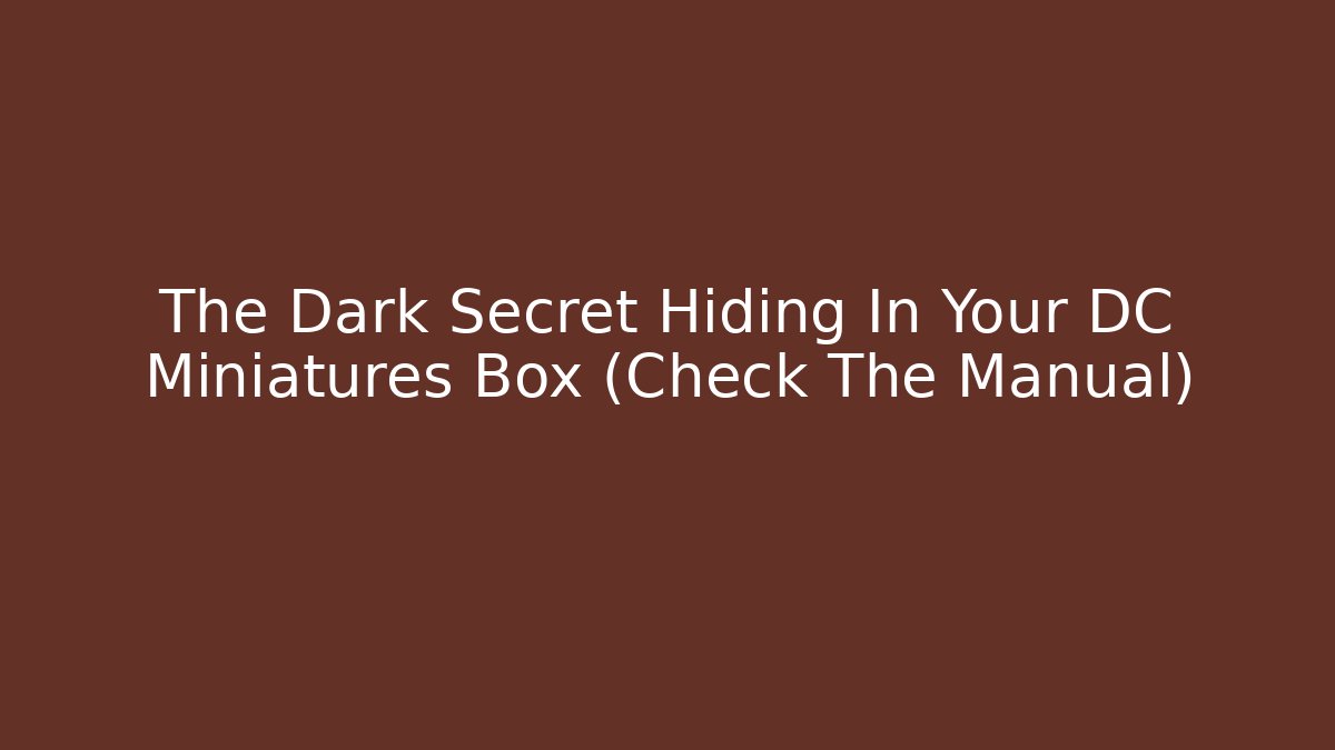 The Dark Secret Hiding In Your DC Miniatures Box (Check The Manual)