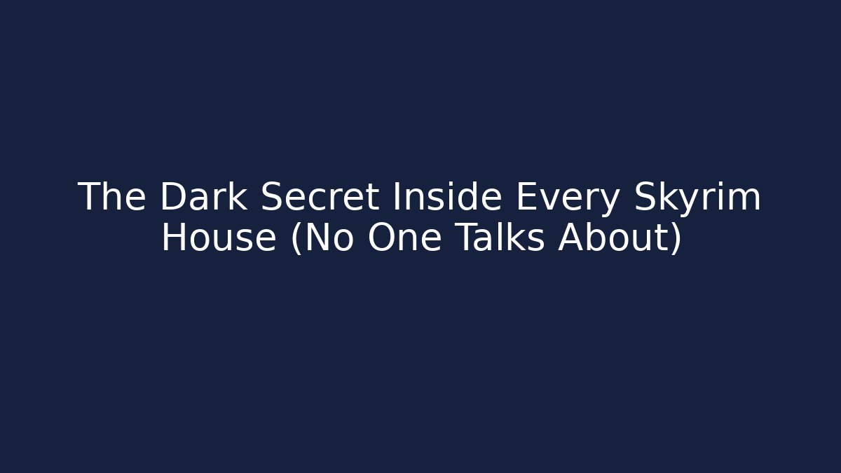 The Dark Secret Inside Every Skyrim House (No One Talks About)