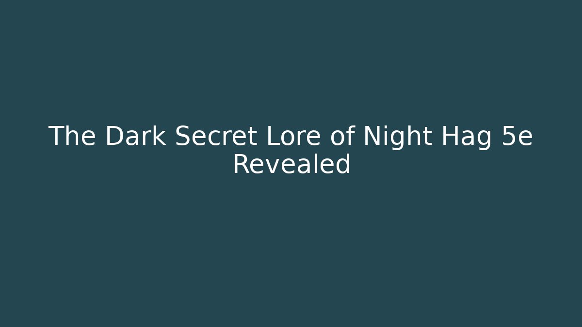 The Dark Secret Lore of Night Hag 5e Revealed