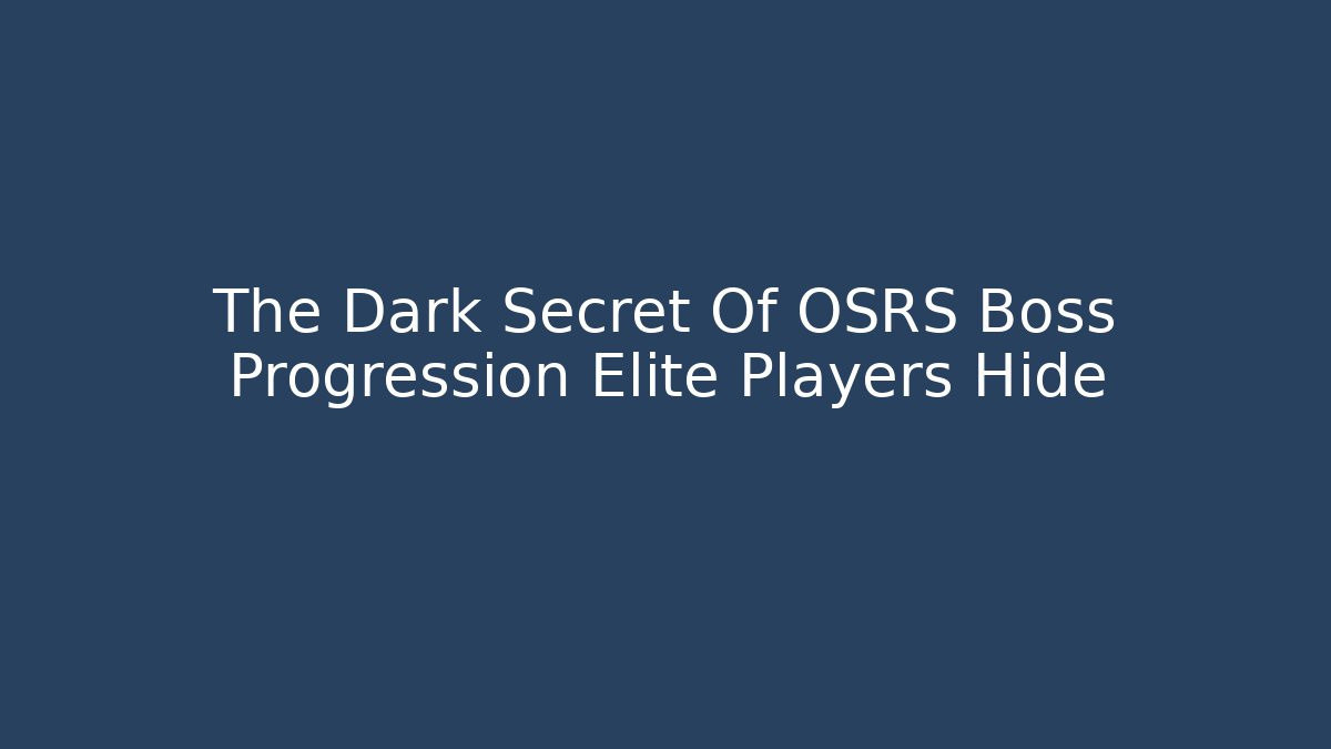 The Dark Secret Of OSRS Boss Progression Elite Players Hide