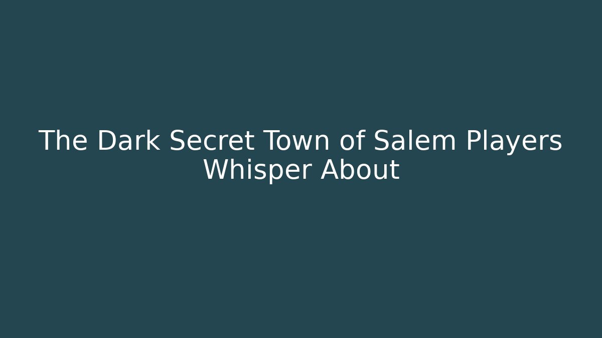 The Dark Secret Town of Salem Players Whisper About