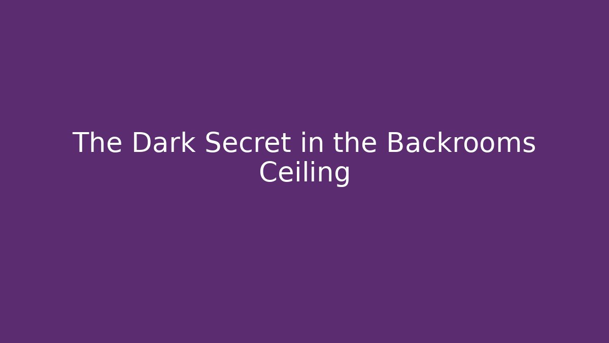 The Dark Secret in the Backrooms Ceiling - Critter Realm