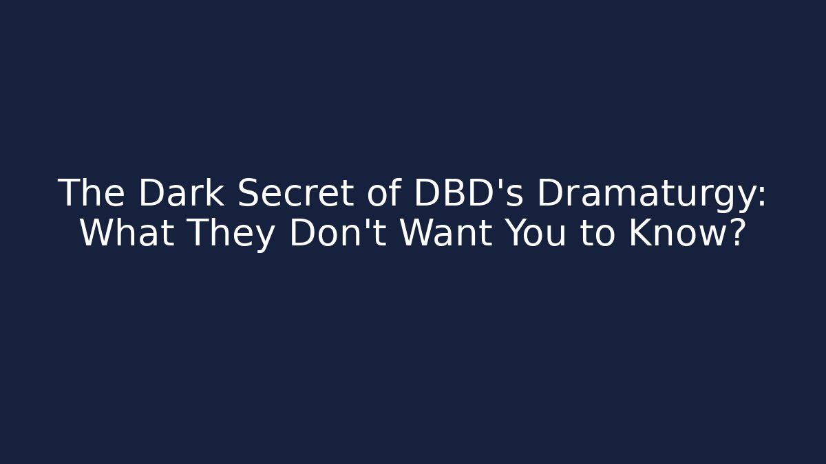 The Dark Secret of DBD's Dramaturgy: What They Don't Want You to Know?