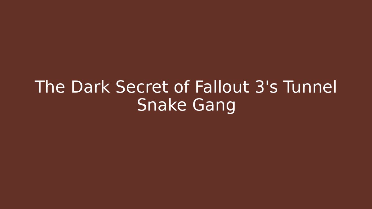 The Dark Secret of Fallout 3's Tunnel Snake Gang