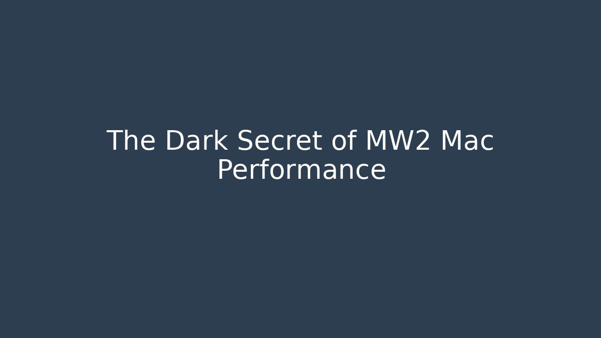 The Dark Secret of MW2 Mac Performance