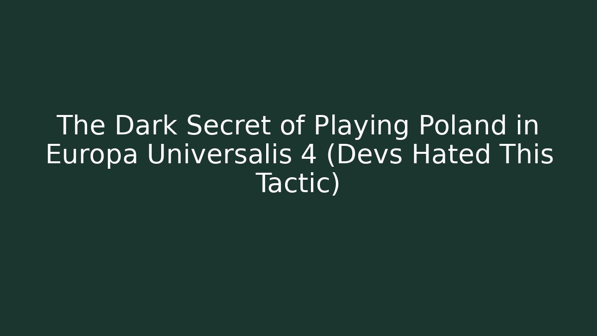 The Dark Secret of Playing Poland in Europa Universalis 4 (Devs Hated This Tactic)