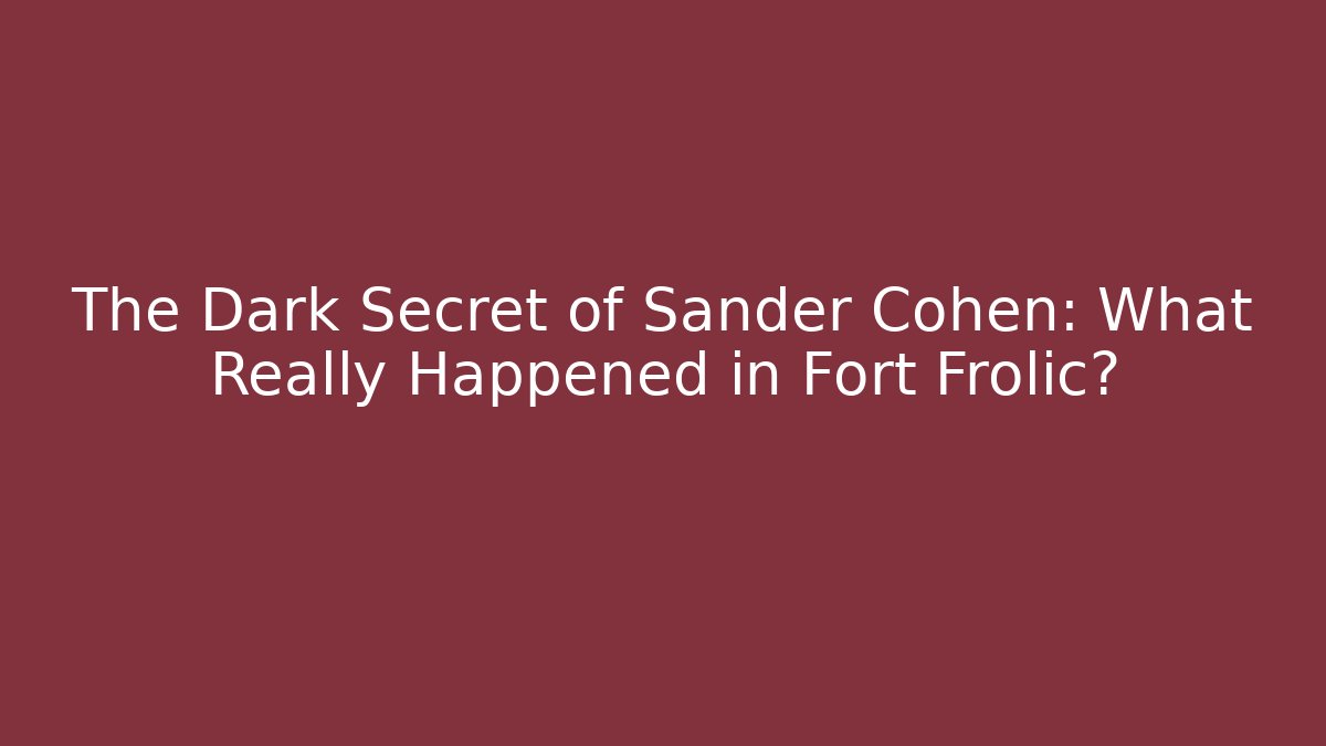 The Dark Secret of Sander Cohen: What Really Happened in Fort Frolic?