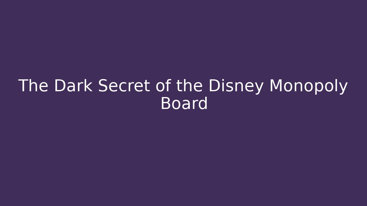 The Dark Secret of the Disney Monopoly Board
