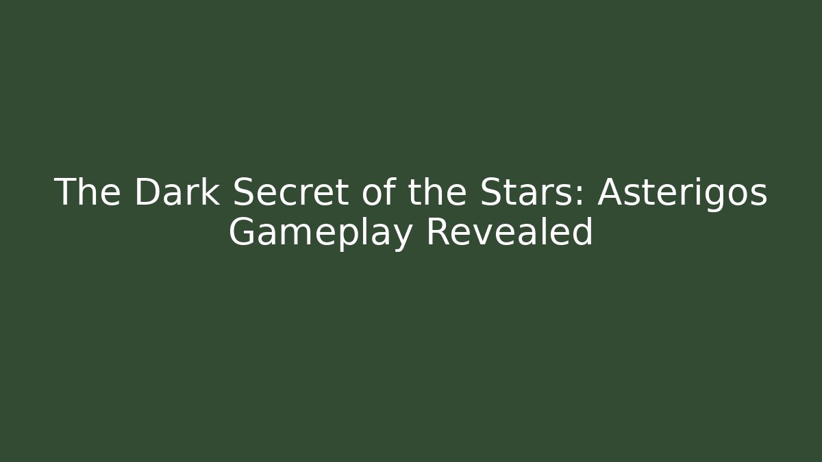 The Dark Secret of the Stars: Asterigos Gameplay Revealed