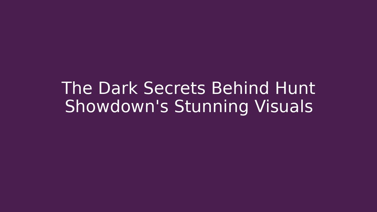 The Dark Secrets Behind Hunt Showdown’s Stunning Visuals