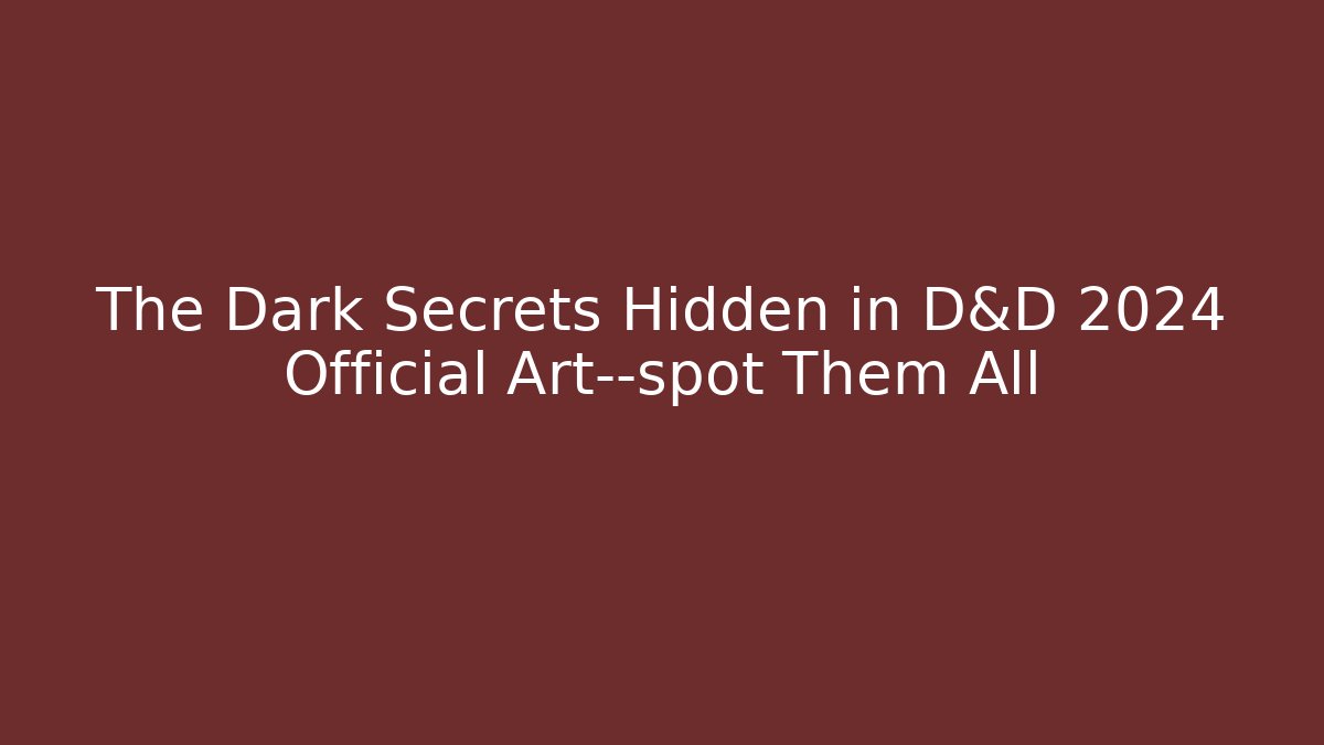 The Dark Secrets Hidden in D&D 2024 Official Art—spot Them All
