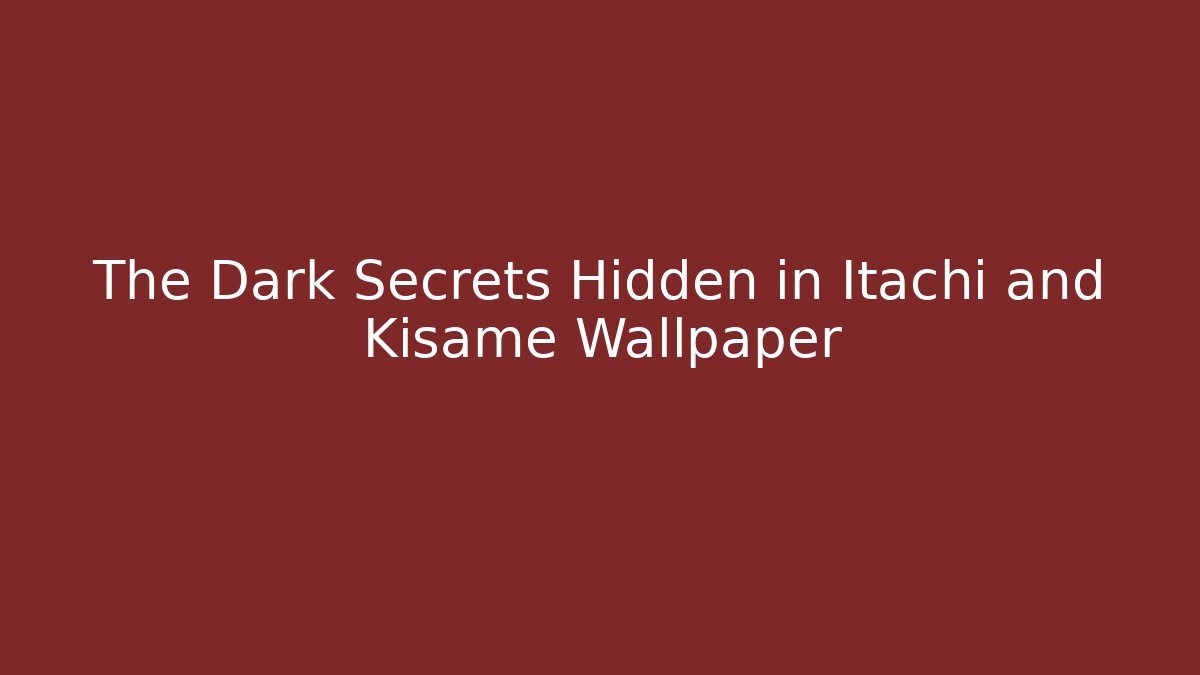 The Dark Secrets Hidden in Itachi and Kisame Wallpaper