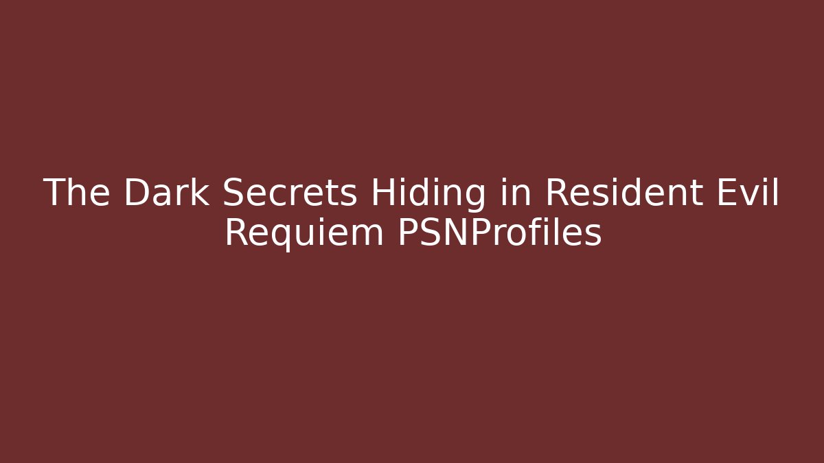 The Dark Secrets Hiding in Resident Evil Requiem PSNProfiles