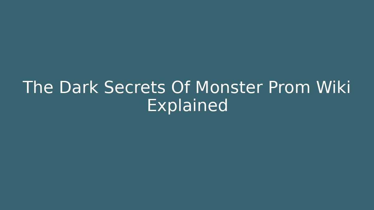 The Dark Secrets Of Monster Prom Wiki Explained
