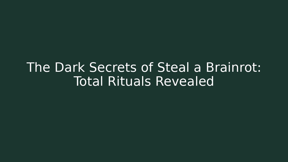 The Dark Secrets of Steal a Brainrot: Total Rituals Revealed
