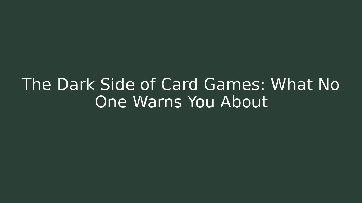 The Dark Side of Card Games: What No One Warns You About