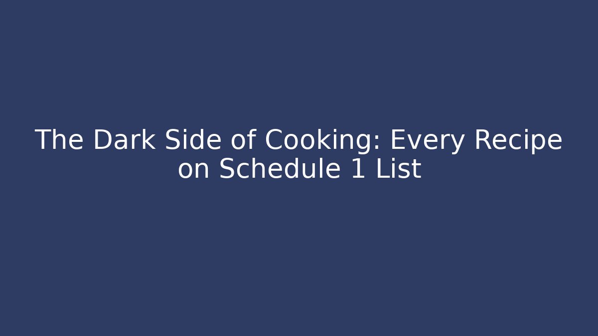 The Dark Side of Cooking: Every Recipe on Schedule 1 List