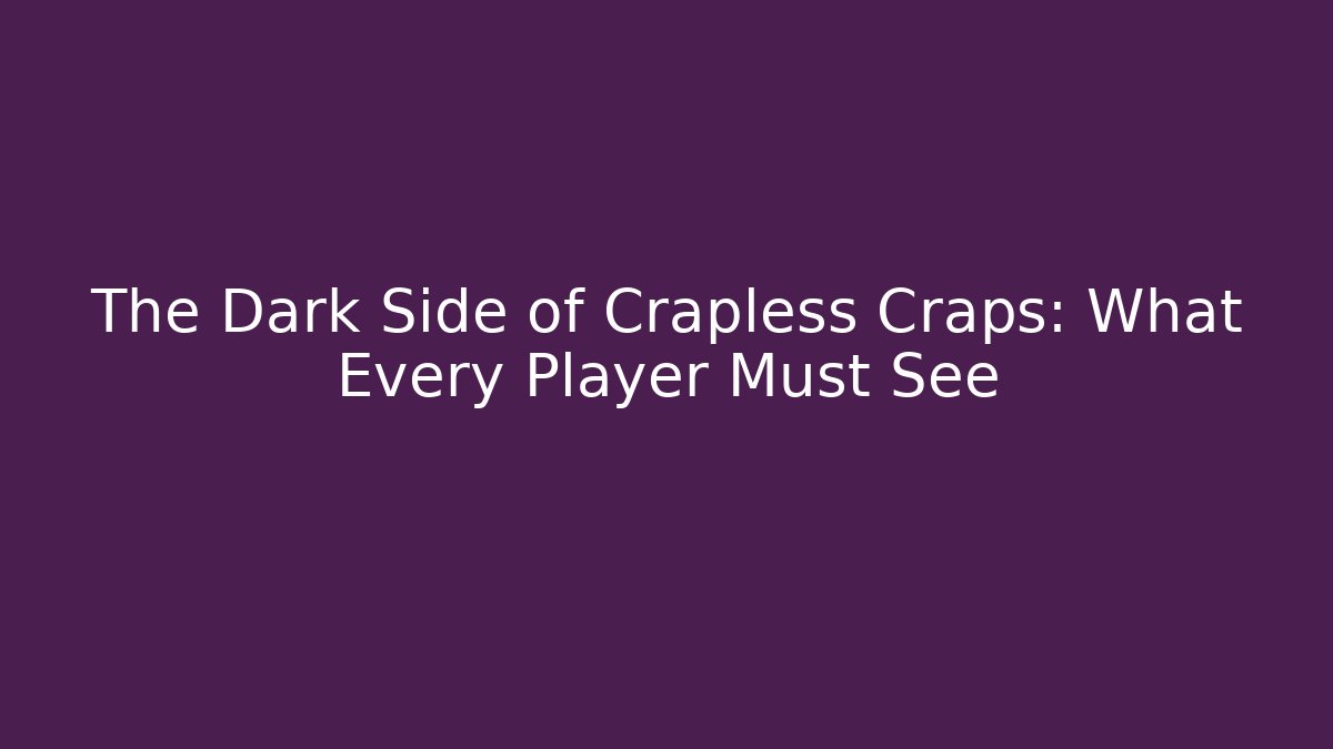 The Dark Side of Crapless Craps: What Every Player Must See