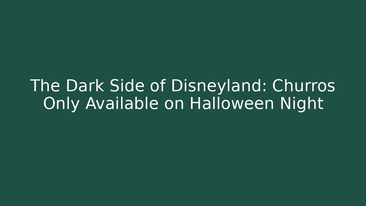 The Dark Side of Disneyland: Churros Only Available on Halloween Night