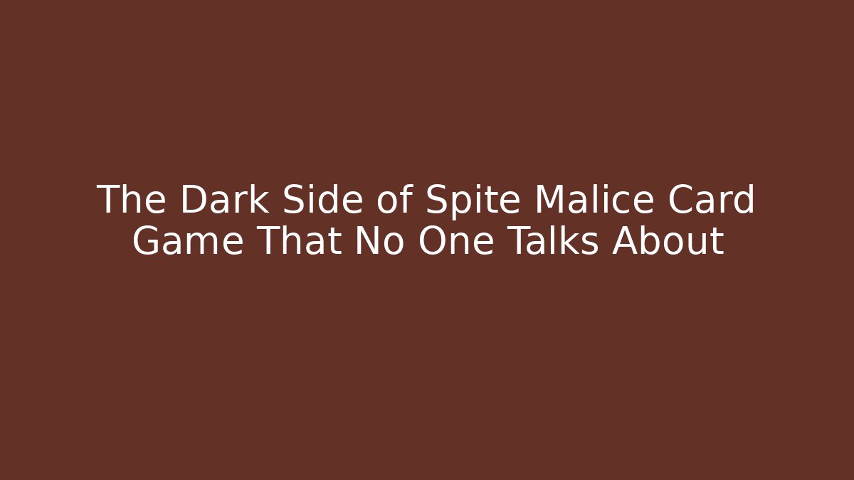 The Dark Side of Spite Malice Card Game That No One Talks About