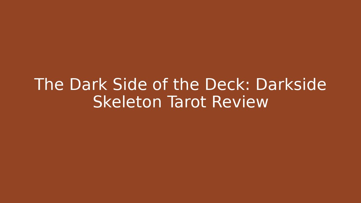 The Dark Side of the Deck: Darkside Skeleton Tarot Review