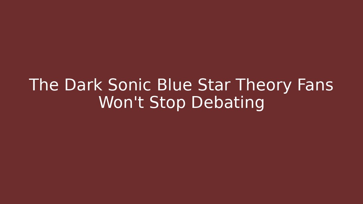 The Dark Sonic Blue Star Theory Fans Won't Stop Debating
