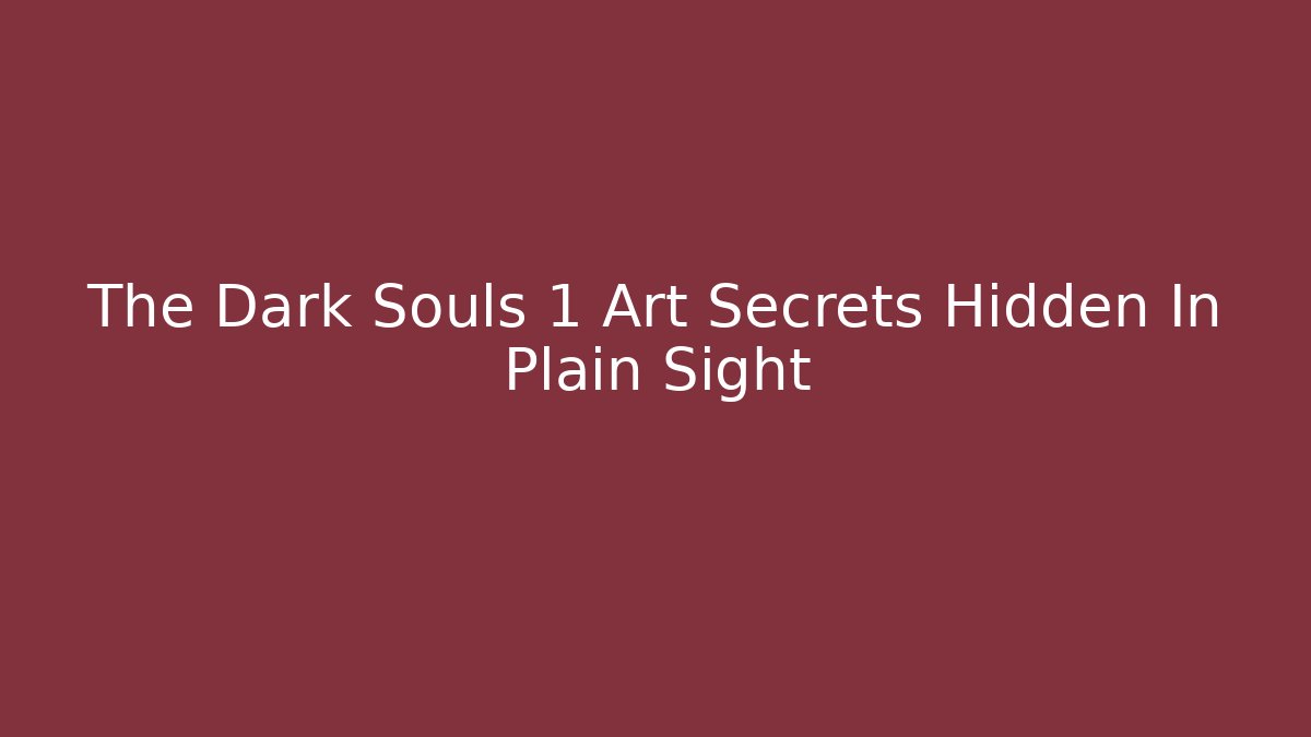 The Dark Souls 1 Art Secrets Hidden In Plain Sight