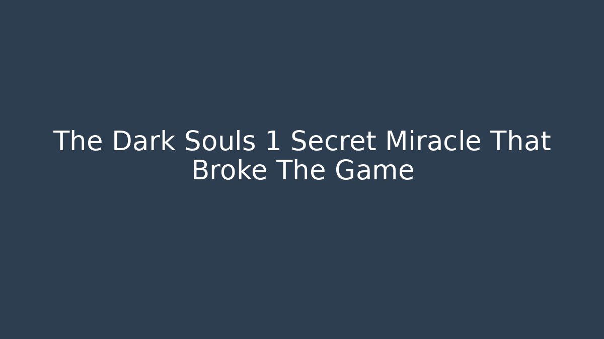 The Dark Souls 1 Secret Miracle That Broke The Game