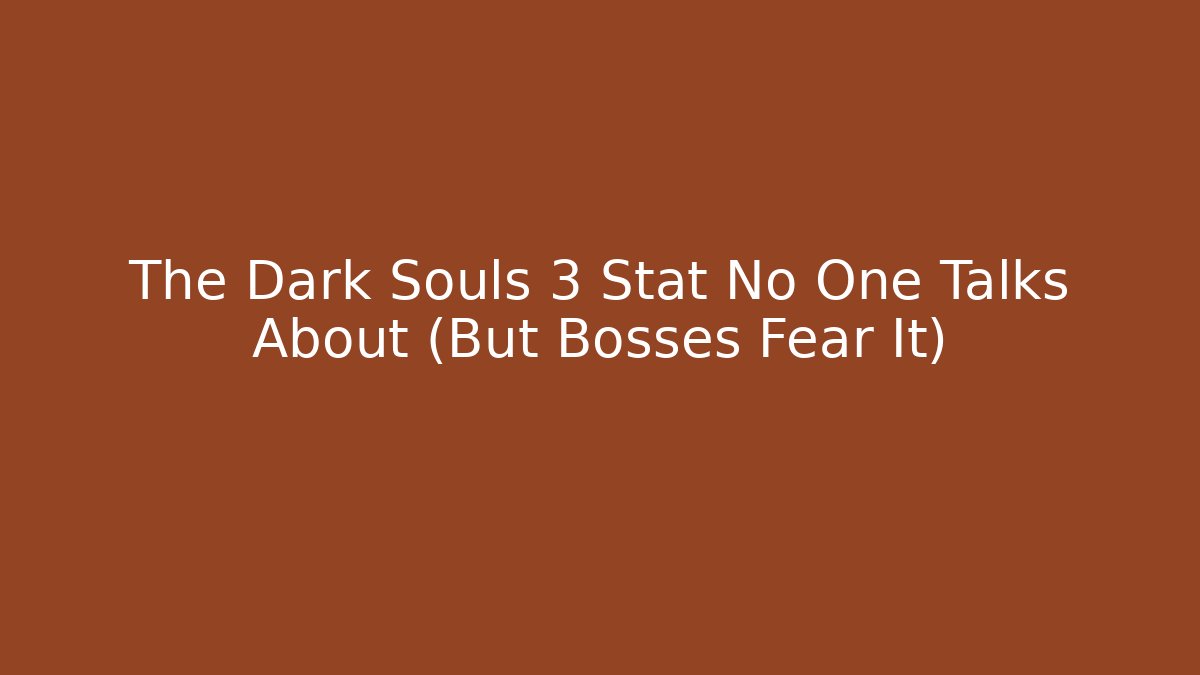 The Dark Souls 3 Stat No One Talks About (But Bosses Fear It) - Critter Realm