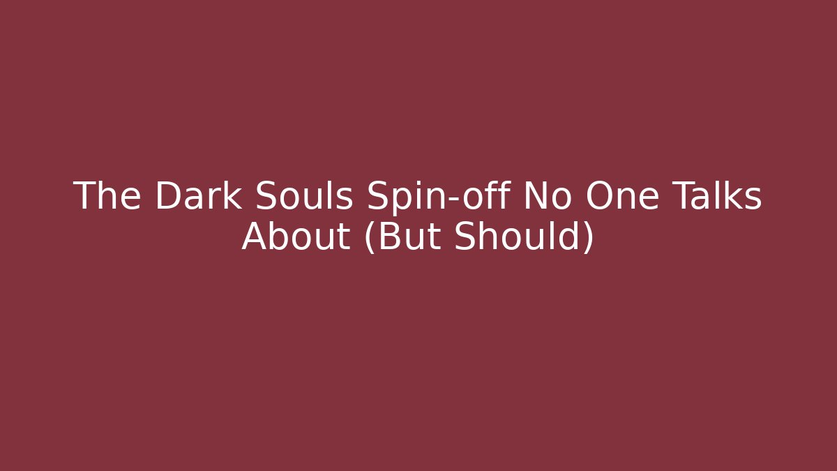 The Dark Souls Spin-off No One Talks About (But Should)