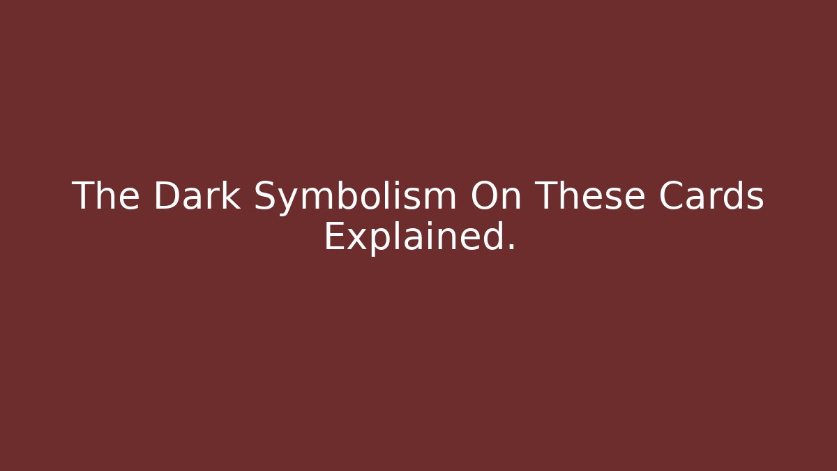 The Dark Symbolism On These Cards Explained.
