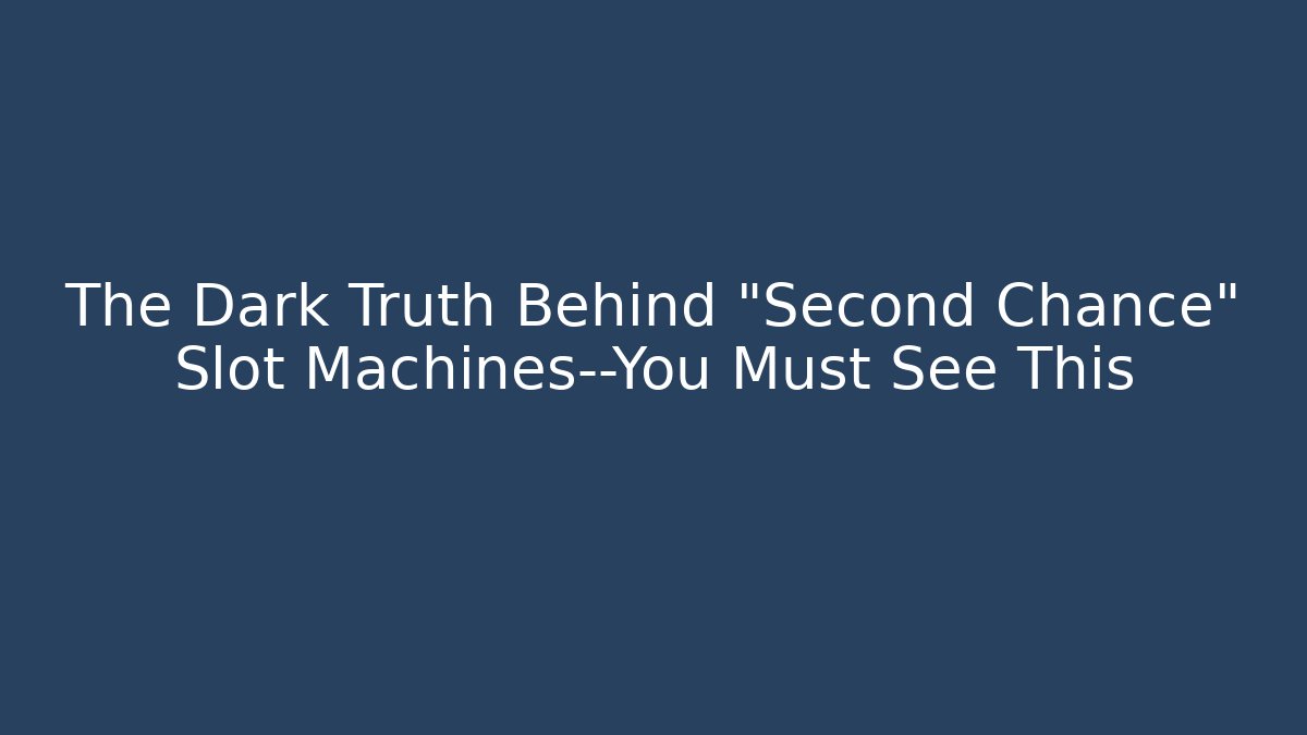 The Dark Truth Behind “Second Chance” Slot Machines—You Must See This