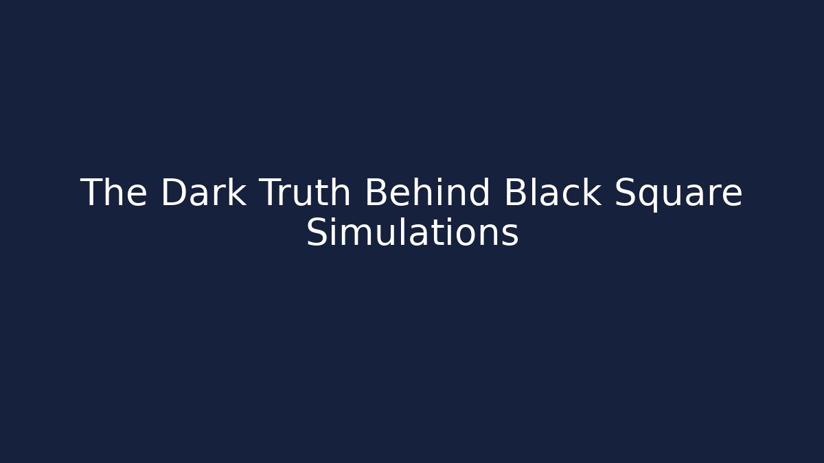 The Dark Truth Behind Black Square Simulations