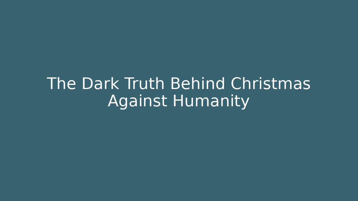 The Dark Truth Behind Christmas Against Humanity - Critter Realm