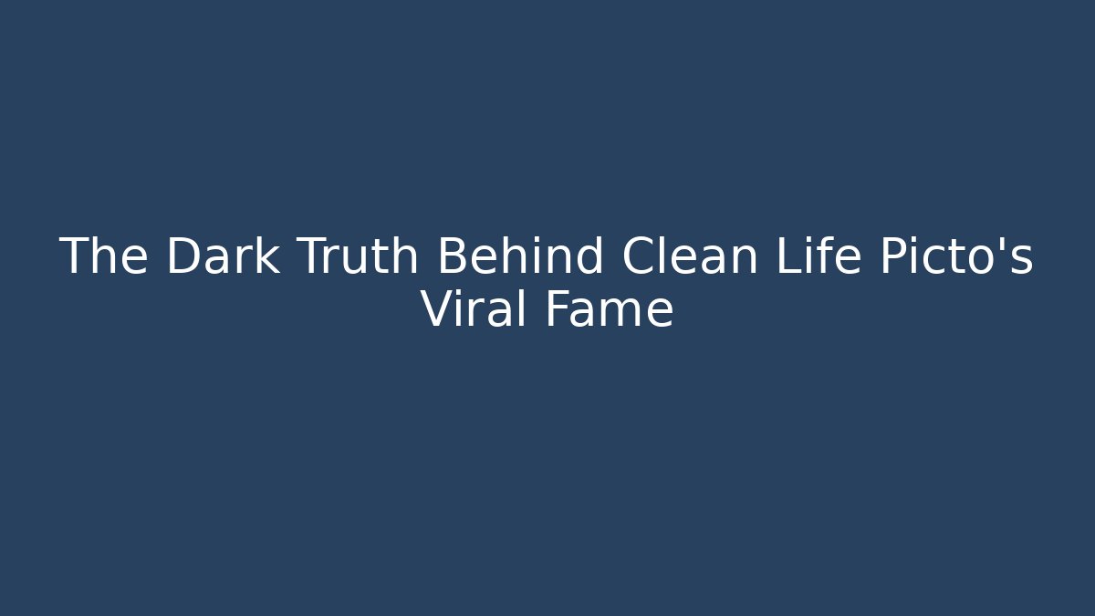 The Dark Truth Behind Clean Life Picto's Viral Fame
